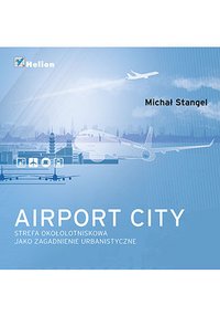 Airport City. Strefa okołotniskowa jako zagadnienie urbanistyczne. Monografia - Michał Stangel - ebook