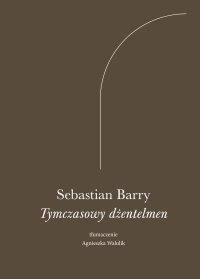 Tymczasowy dżentelmen - Sebastian Barry - ebook
