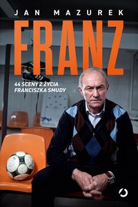 Franz. 44 sceny z życia Franciszka Smudy - Jan Mazurek - ebook