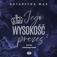 Jego wysokość prezes 2. Zemsta młodszego brata - Katarzyna Mak - audiobook