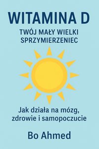 WITAMINA D – TWÓJ MAŁY WIELKI SPRZYMIERZENIEC - Bo AHMED - ebook