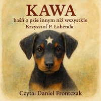 Kawa. Baśń o psie innym niż wszystkie - KRZYSZTOF PIOTR ŁABENDA - audiobook