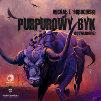 Purpurowy Byk (opowiadanie) - Michał J. Sobociński - audiobook