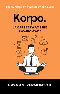 Korpo. Jak przetrwać i nie zwariować ? - Bryan S. Vermonton - ebook