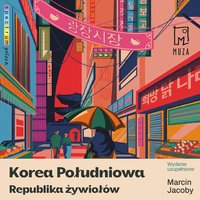 Korea Południowa. Republika żywiołów - Marcin Jacoby - audiobook