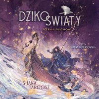 Dzikoświaty. Rzeka duchów. Tom 1 - Shana Targosz - audiobook