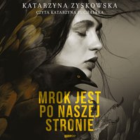 Mrok jest po naszej stronie - Katarzyna Zyskowska - audiobook