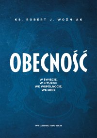Obecność. W świecie, w liturgii, we wspólnocie, we mnie - ks. Robert J. Woźniak - ebook