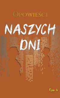 Opowieści naszych dni. Tom 4 - Opracowanie zbiorowe - ebook