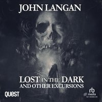 Lost in the Dark and Other Excursions - John Langan - audiobook