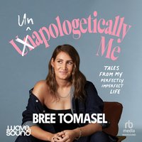 (Un)Apologetically Me - Bree Tomasel - audiobook