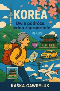 Korea: dwie podróże, jedno zauroczenie - Kaśka Gawryluk - ebook