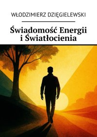 Świadomość Energii i Światłocienia - Włodzimierz Dzięgielewski - ebook