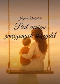 Pod cieniem zmęczonych skrzydeł - Jagoda Niedzielska - ebook