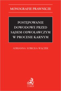 Postępowanie dowodowe przed sądem odwoławczym w procesie karnym - Adrianna Sobecka-Wączek - ebook