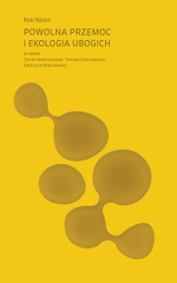 Powolna przemoc i ekologia ubogich - Rob Nixon - ebook