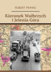 Kierunek Wałbrzych i Jelenia Góra - Robert Primke - ebook
