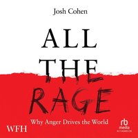 All the Rage: Why Anger Drives the World - Josh Cohen - audiobook