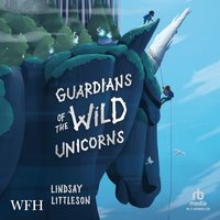 Guardians of the Wild Unicorns - Lindsay Littleson - audiobook