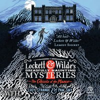 Lockett & Wilde's Dreadfully Haunting Mysteries: The Ghosts of the Manor - Lucy Strange - audiobook