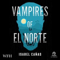 Vampires of El Norte - Isabel Cañas - audiobook