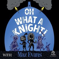 Oh What a Knight - Maz Evans - audiobook