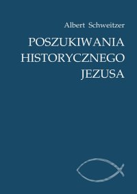 Poszukiwania historycznego Jezusa - Albert Schweitzer - ebook