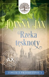 Zemsta i przebaczenie. Tom 3. Rzeka tęsknoty - Joanna Jax - ebook