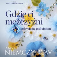 Gdzie ci mężczyźni, których nie poślubiłam - Anna H. Niemczynow - audiobook
