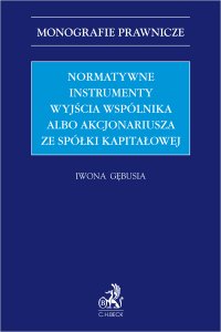 Normatywne instrumenty wyjścia wspólnika albo akcjonariusza ze spółki kapitałowej - Iwona Gębusia - ebook