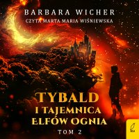 Tybald i tajemnica Elfów Ognia. Tom 2 - Barbara Wicher - audiobook