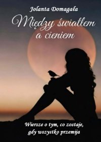 Między światłem a cieniem - Jolanta Domagała - ebook