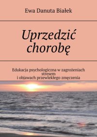 Uprzedzić chorobę - Ewa Białek - ebook