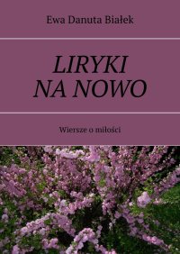 LIRYKI NA NOWO - Ewa Białek - ebook