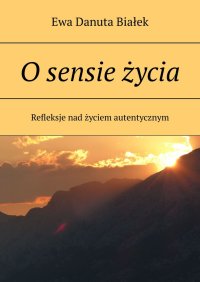 O sensie życia - Ewa Białek - ebook