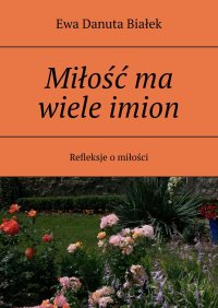 Miłość ma wiele imion - Ewa Białek - ebook