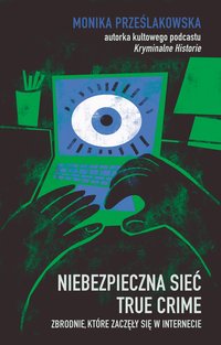 Niebezpieczna sieć. True crime. Zbrodnie, które zaczęły się w internecie - Monika Prześlakowska - ebook