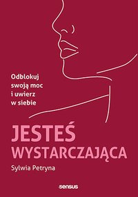 Jesteś wystarczająca. Odblokuj swoją moc i uwierz w siebie - Sylwia Petryna - ebook
