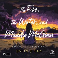 The Fire, The Water and Maudie McGinn - Sally J. Pla - audiobook