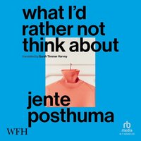 What I’d Rather Not Think About - Jente Posthuma - audiobook
