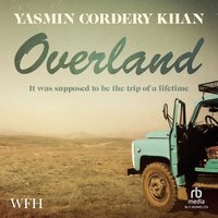Overland - Yasmin Cordery Khan - audiobook