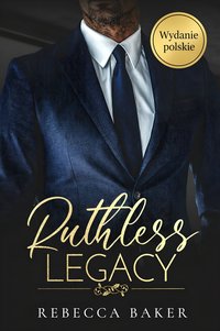 Ruthless Legacy. Bezwzględne Dziedzictwo - Rebecca Baker - ebook