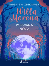 Willa Morena. Część 13. Porwana nocą - Zbigniew Zbikowski - ebook