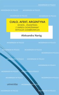 Ciało, afekt, Argentyna. Wokół „Pamiętnika z okresu dojrzewania” Witolda Gombrowicza - Aleksandra Naróg - ebook