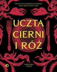 Uczta cierni i róż. Nieoficjalna książka kucharska serii Dwór cierni i róż - Chelsea Cole - ebook