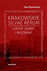 Krakowskie silvae rerum. Ludzie znani i nieznani - Ewa Danowska - ebook