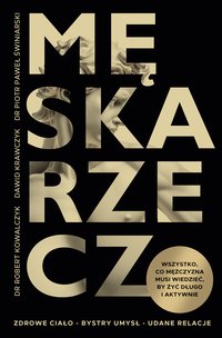 Męska rzecz. Wszystko, co mężczyzna musi wiedzieć, by żyć długo i aktywnie - Robert Kowalczyk - ebook