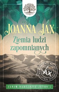 Zanim nadejdzie jutro. Tom 2. Ziemia ludzi zapomnianych - Joanna Jax - ebook