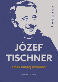 Smak naszej wolności. Rozmowy z ks. Józefem Tischnerem - Józef Tischner - ebook