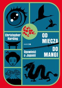 Od miecza do mangi. Opowieść o Japonii - Christopher Harding - ebook
